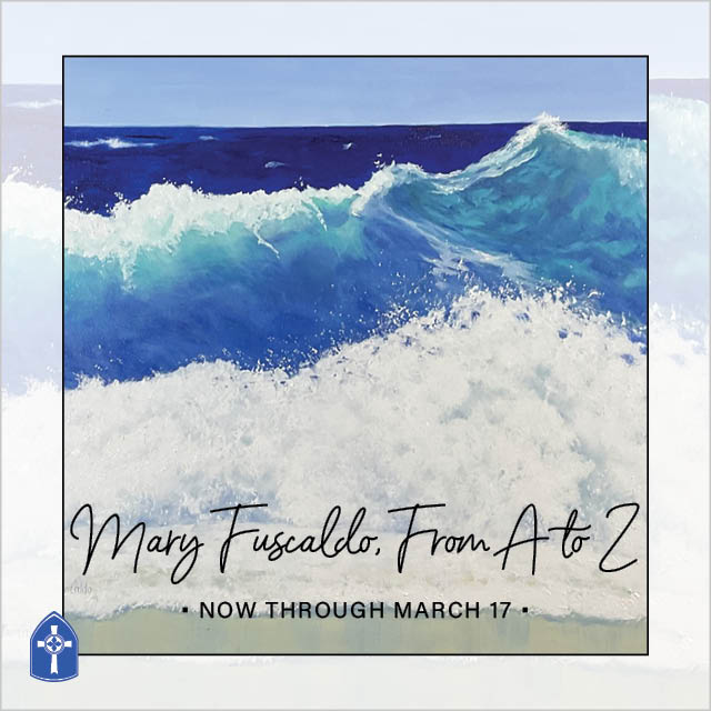 Mary Fuscaldo, From A to Z

In McFarland Hall through March 17

